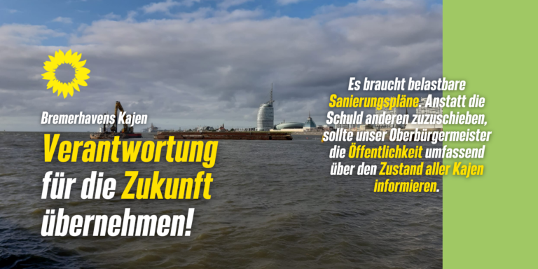 GRÜNE fordern: Herr Grantz, übernehmen Sie Verantwortung für Bremerhavener Kajen
