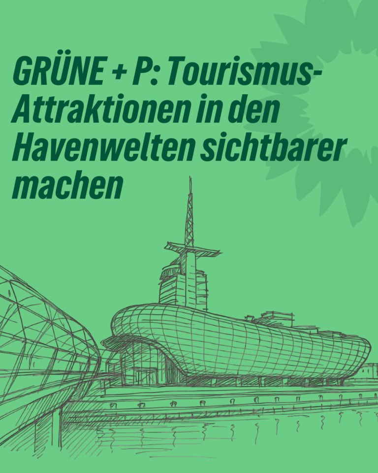 GRÜNE + P: Tourismus-Attraktionen in den Havenwelten sichtbarer machen