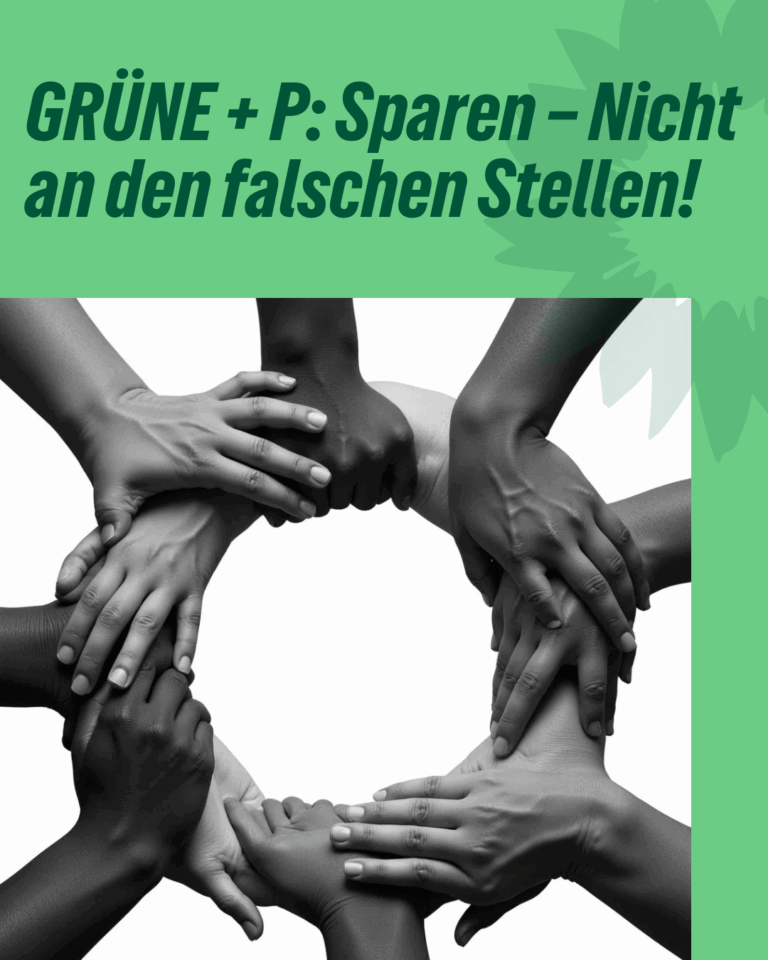 GRÜNE + P: Sparen – Nicht an den falschen Stellen!