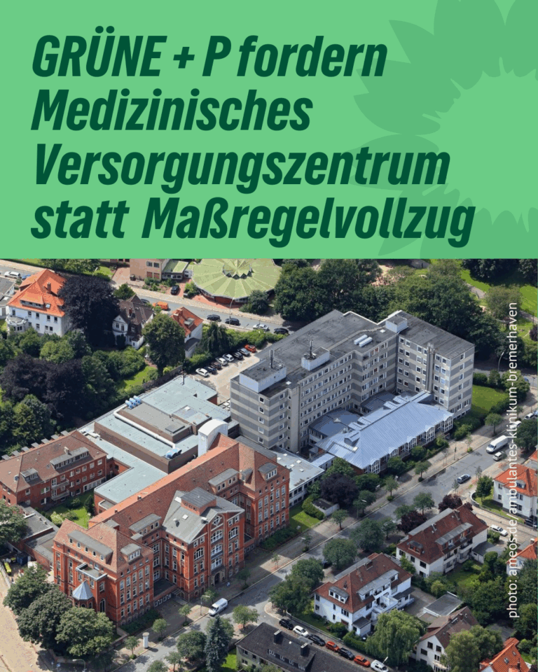 GRÜNE + P fordern Medizinisches Versorgungszentrum statt Maßregelvollzug