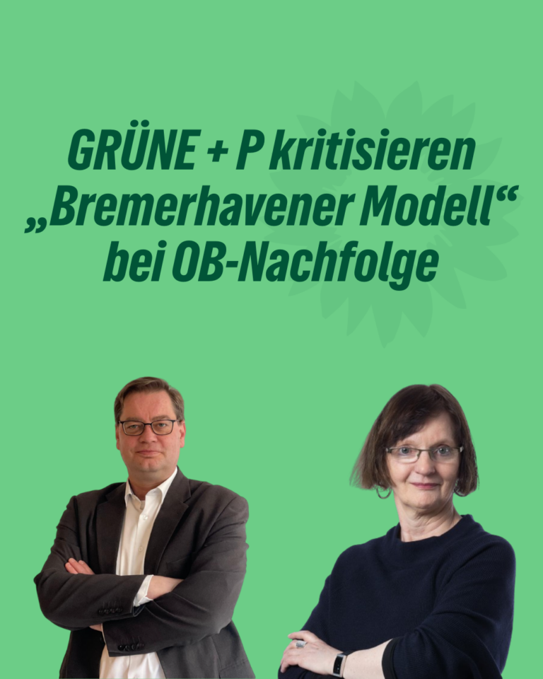 GRÜNE + P kritisieren „Bremerhavener Modell“ bei OB-Nachfolge