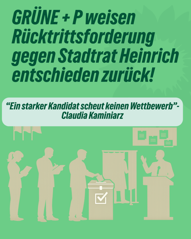 GRÜNE + P weisen Rücktrittsforderung gegen Stadtrat Heinrich entschieden zurück!