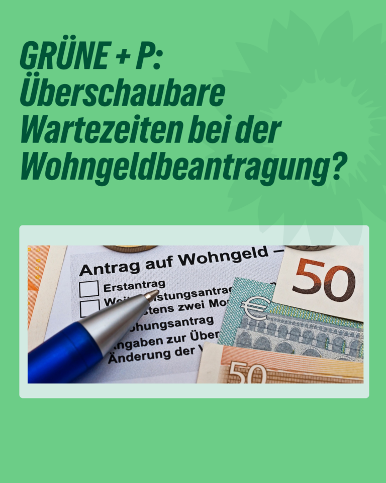 GRÜNE + P: Überschaubare Wartezeiten bei der Wohngeldbeantragung?