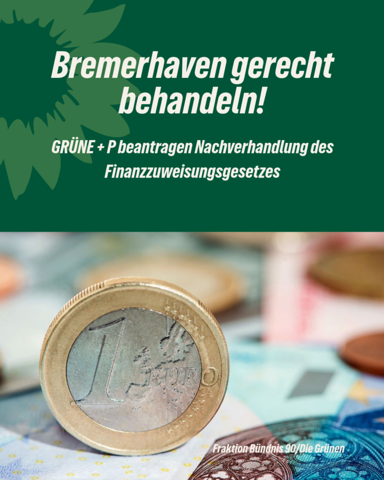 Bremerhaven gerecht behandeln! GRÜNE + P beantragen Nachverhandlung des Finanzzuweisungsgesetzes